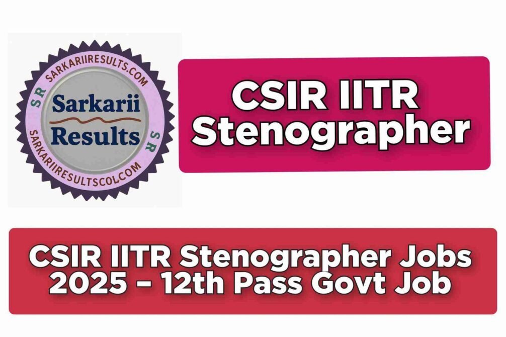 CSIR IITR Stenographer Jobs 2025 – 12th Pass Govt Job