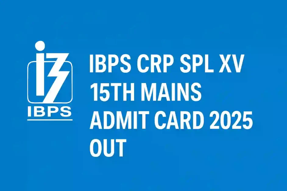IBPS CRP SPL XV 15th Mains Admit Card 2025 Out